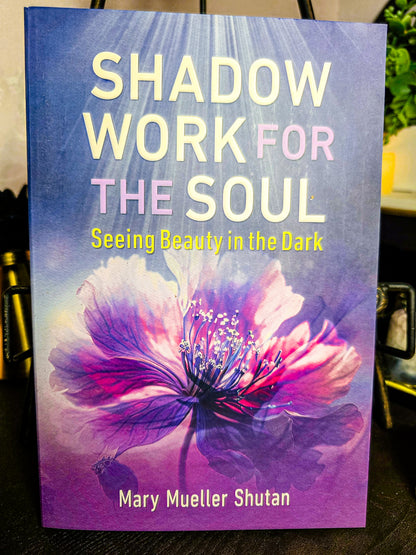 Shadow Work For the Soul By Mary Mueller Shutan