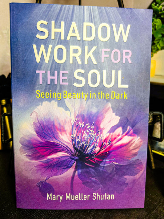 Shadow Work For the Soul By Mary Mueller Shutan