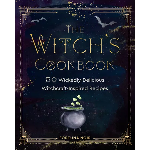 The Witch's Cookbook: 50 Wickedly Delicious Witchcraft-Inspired Recipes - Hardcover